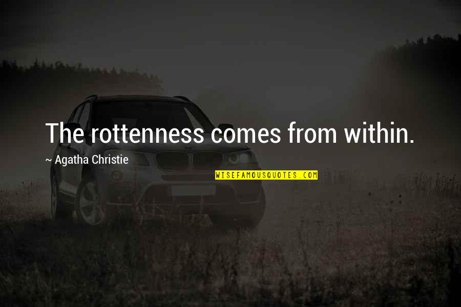 Changing People's Attitude Quotes By Agatha Christie: The rottenness comes from within. Changing People's Attitude Quotes By Agatha Christie: The rottenness comes from within.