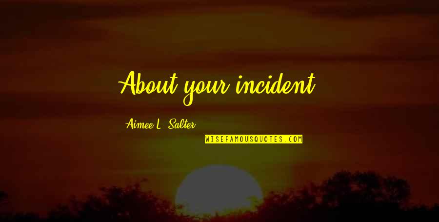 Changing People's Attitude Quotes By Aimee L. Salter: About your incident.