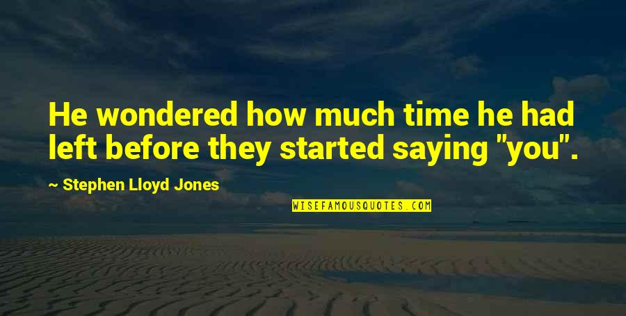 Changing People's Attitudes And Behavior Quotes By Stephen Lloyd Jones: He wondered how much time he had left