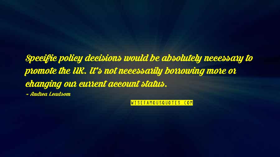Changing Quotes By Andrea Leadsom: Specific policy decisions would be absolutely necessary to