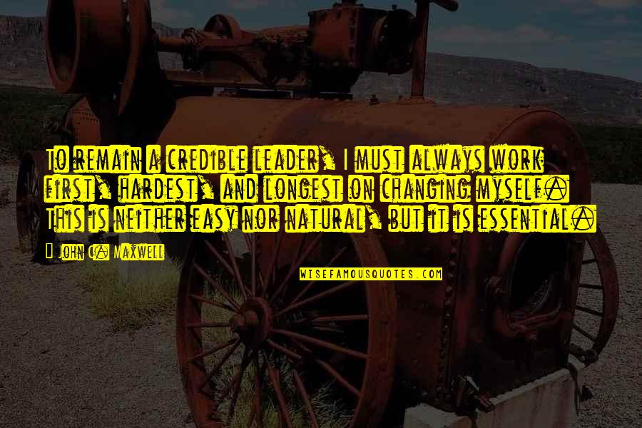 Changing Quotes By John C. Maxwell: To remain a credible leader, I must always