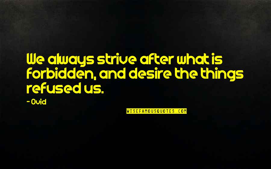 Changing Quotes By Ovid: We always strive after what is forbidden, and