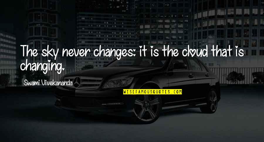 Changing Quotes By Swami Vivekananda: The sky never changes: it is the cloud