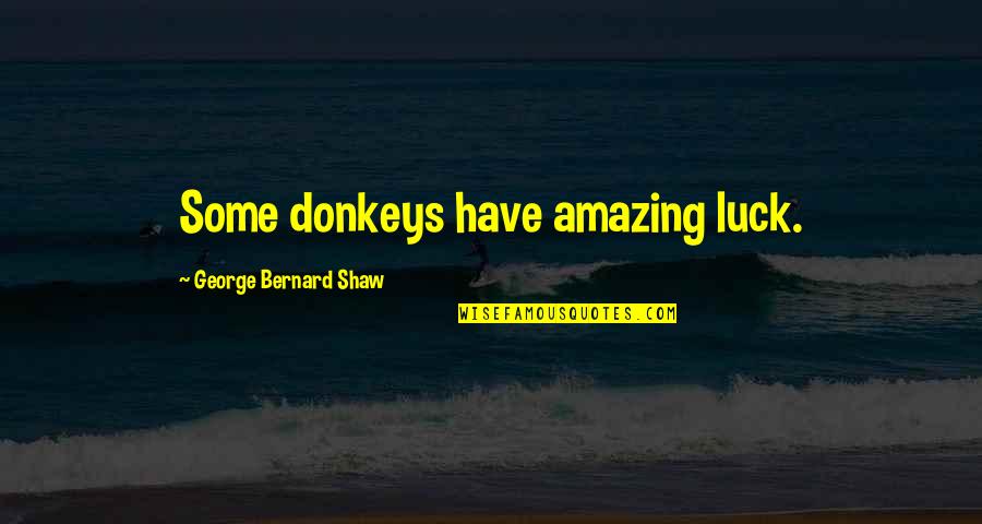 Changing Seasons Fall Quotes By George Bernard Shaw: Some donkeys have amazing luck. Changing Seasons Fall Quotes By George Bernard Shaw: Some donkeys have amazing luck.