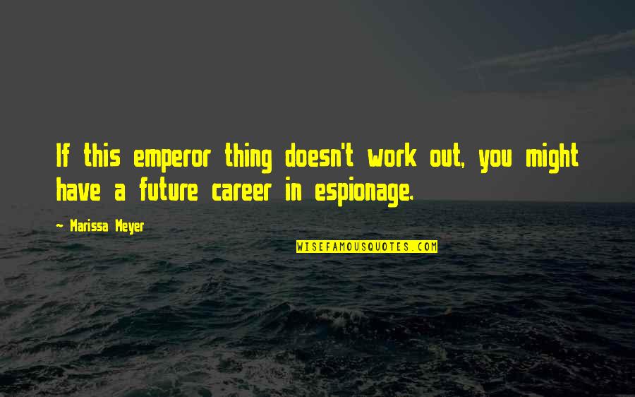 Changing Seasons Fall Quotes By Marissa Meyer: If this emperor thing doesn't work out, you