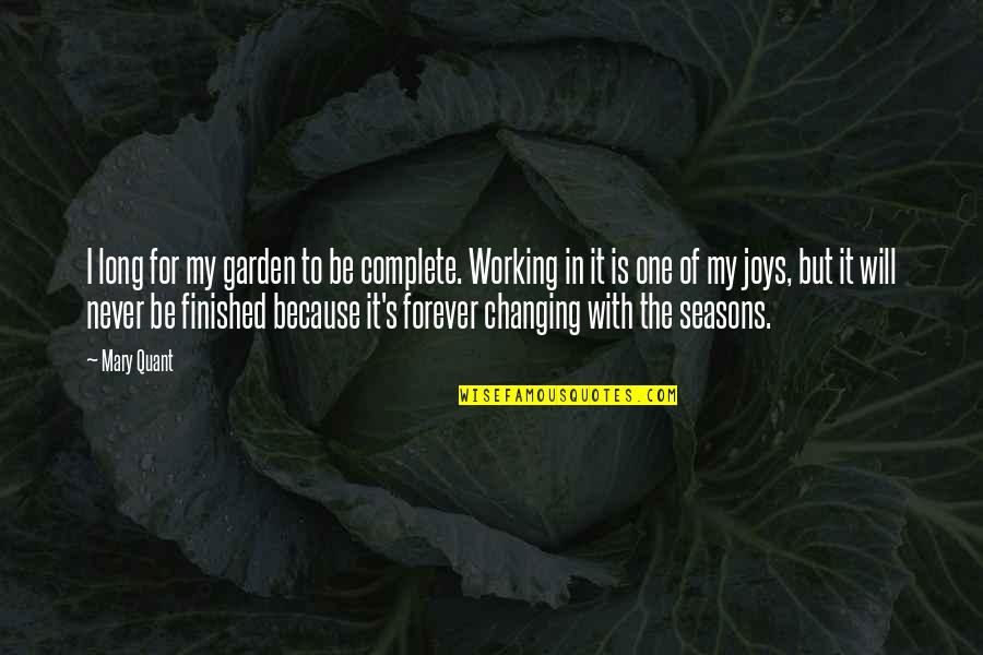 Changing Seasons Quotes By Mary Quant: I long for my garden to be complete. Changing Seasons Quotes By Mary Quant: I long for my garden to be complete.