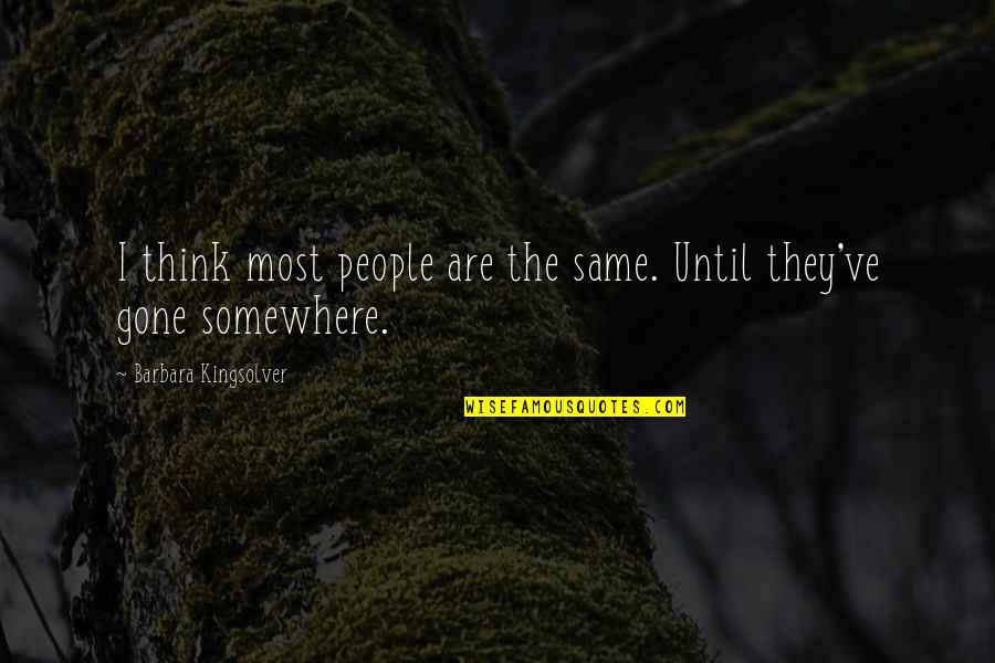 Changing Societies Quotes By Barbara Kingsolver: I think most people are the same. Until