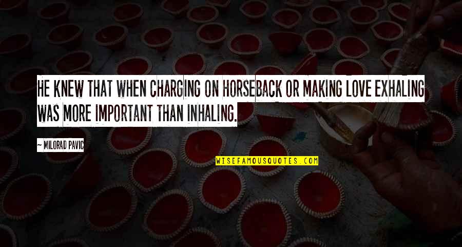 Changing Society Quotes By Milorad Pavic: He knew that when charging on horseback or Changing Society Quotes By Milorad Pavic: He knew that when charging on horseback or