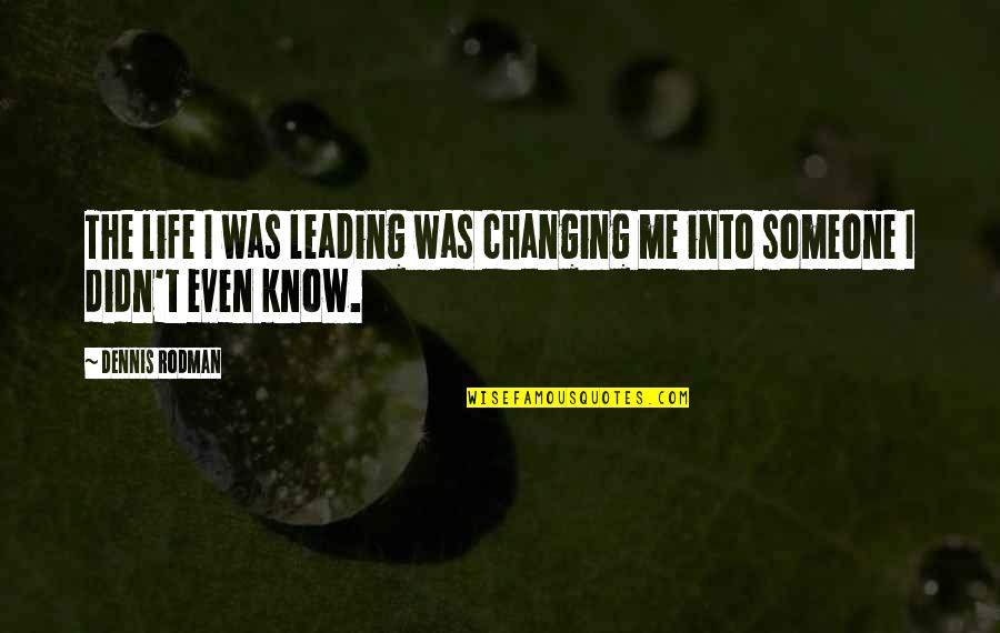 Changing Someone Life Quotes By Dennis Rodman: The life I was leading was changing me