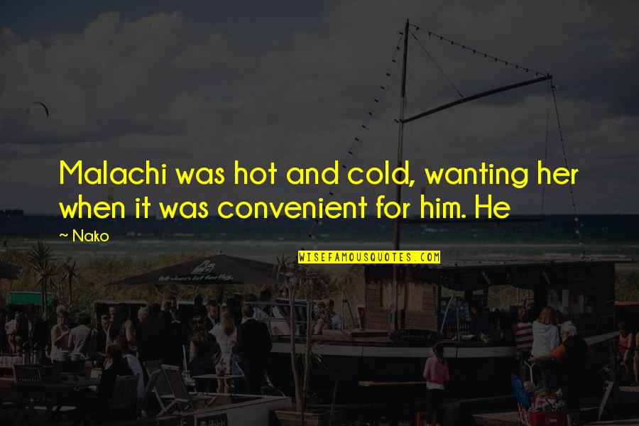Changing Someone Life Quotes By Nako: Malachi was hot and cold, wanting her when