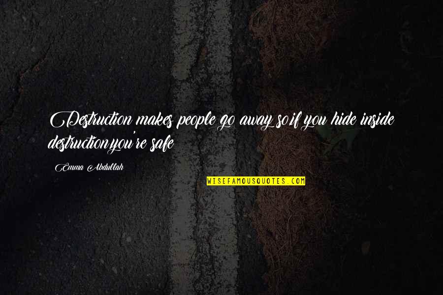 Changing Someone's Life For The Better Quotes By Emma Abdullah: Destruction makes people go away so,if you hide