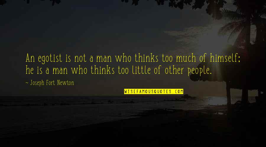 Changing Someone's Mind Quotes By Joseph Fort Newton: An egotist is not a man who thinks