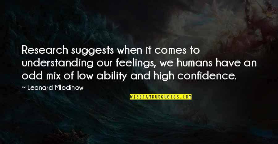 Changing Someone's World Quotes By Leonard Mlodinow: Research suggests when it comes to understanding our