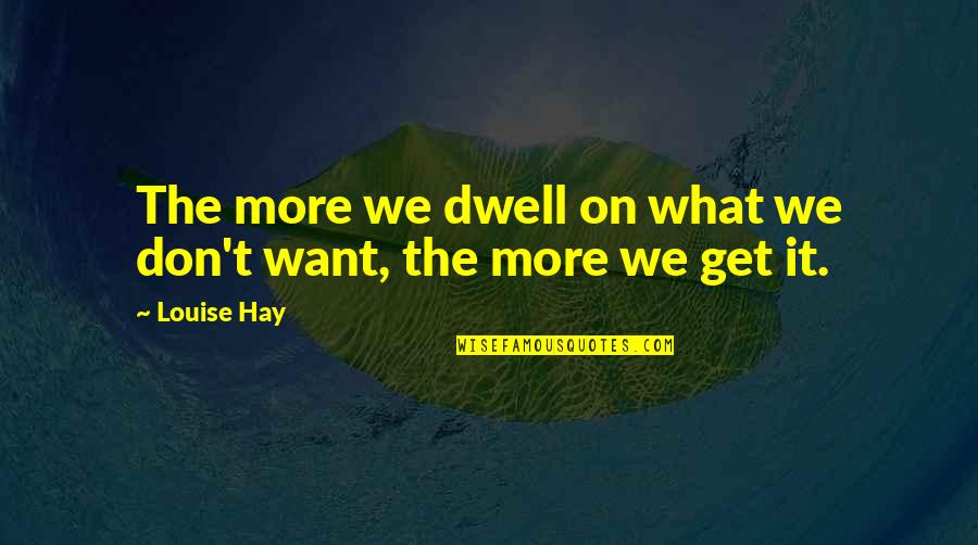 Changing Styles Quotes By Louise Hay: The more we dwell on what we don't