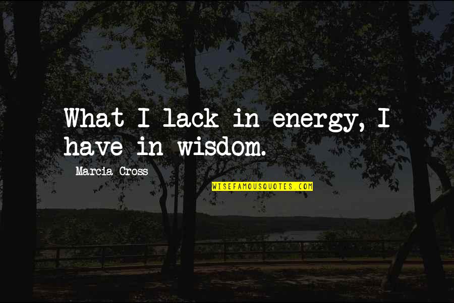 Changing Surname After Marriage Quotes By Marcia Cross: What I lack in energy, I have in Changing Surname After Marriage Quotes By Marcia Cross: What I lack in energy, I have in