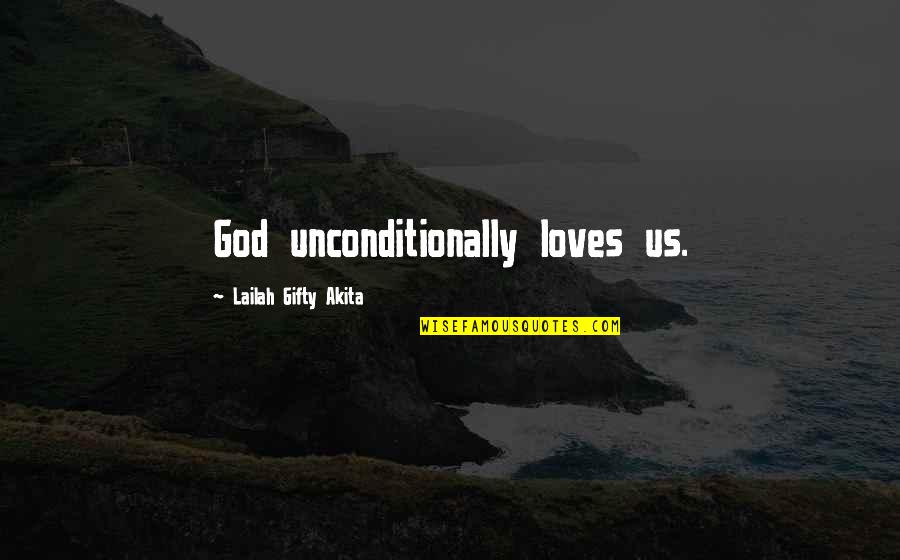 Changing The Environment Quotes By Lailah Gifty Akita: God unconditionally loves us.