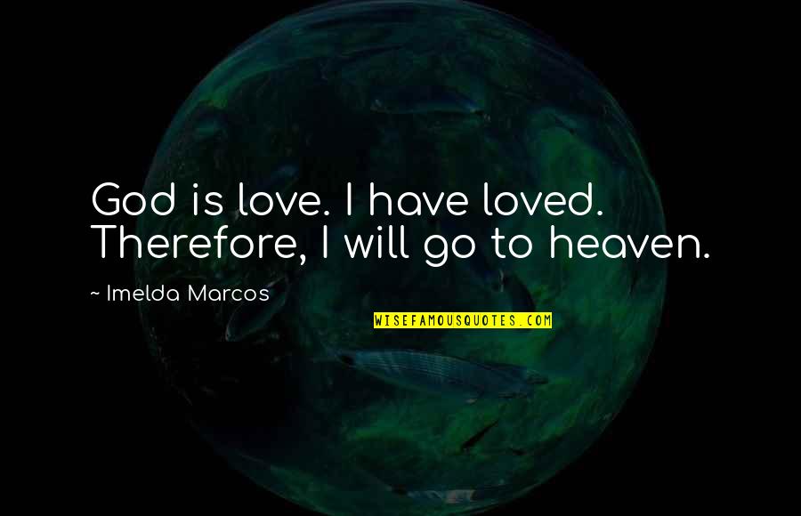 Changing The Game Quotes By Imelda Marcos: God is love. I have loved. Therefore, I