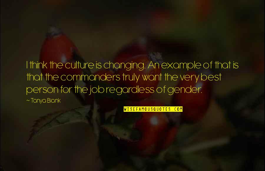 Changing The Job Quotes By Tanya Biank: I think the culture is changing. An example