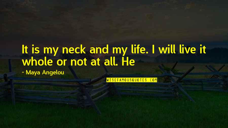 Changing The Life Of A Child Quotes By Maya Angelou: It is my neck and my life. I