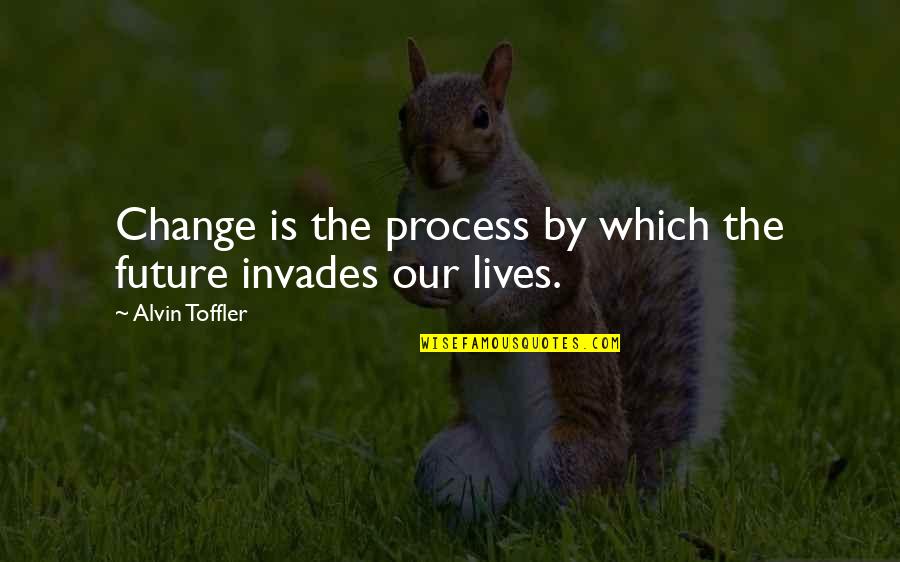Changing The Life Quotes By Alvin Toffler: Change is the process by which the future