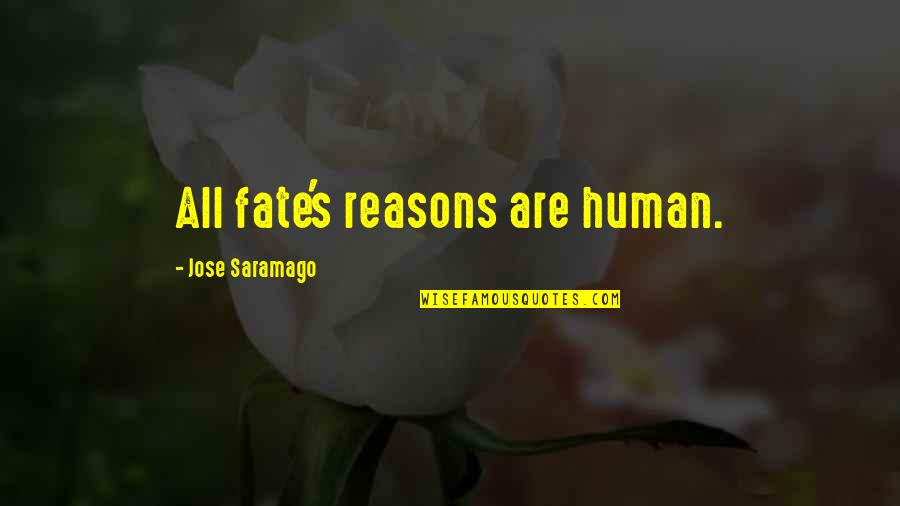 Changing The Play Quotes By Jose Saramago: All fate's reasons are human.