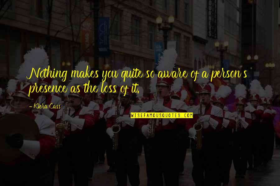 Changing The Play Quotes By Kiera Cass: Nothing makes you quite so aware of a