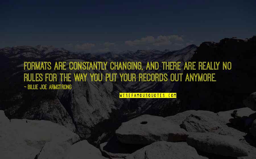 Changing The Rules Quotes By Billie Joe Armstrong: Formats are constantly changing, and there are really