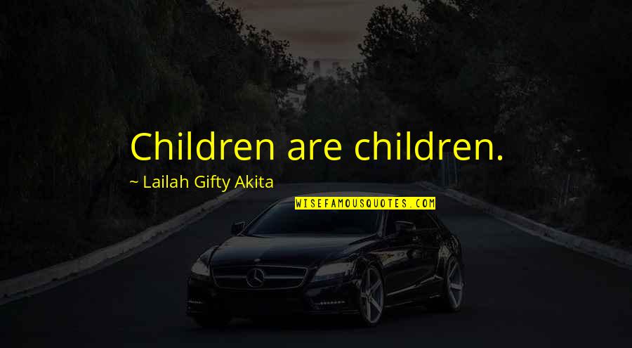Changing The Sail Quotes By Lailah Gifty Akita: Children are children.