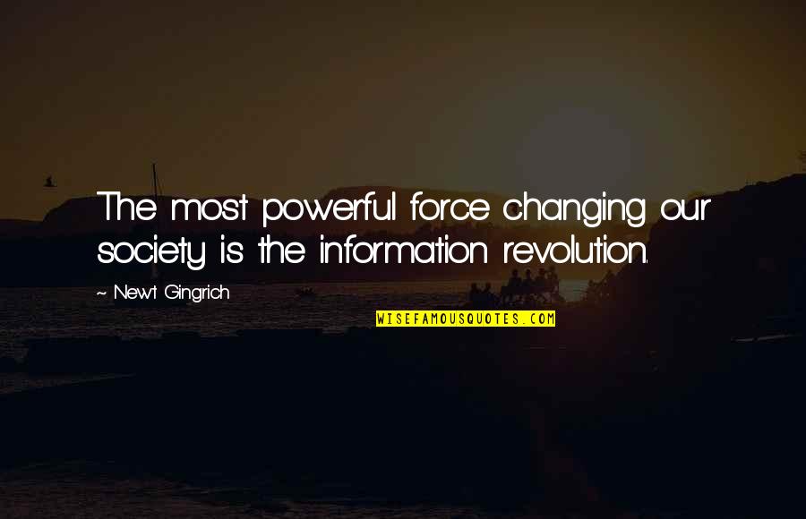 Changing The Society Quotes By Newt Gingrich: The most powerful force changing our society is