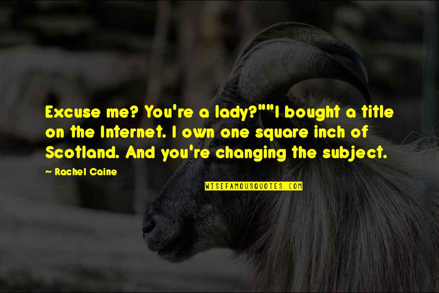 Changing The Subject Quotes By Rachel Caine: Excuse me? You're a lady?""I bought a title