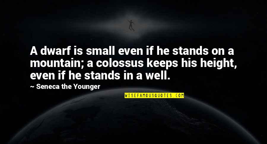 Changing The World Pinterest Quotes By Seneca The Younger: A dwarf is small even if he stands