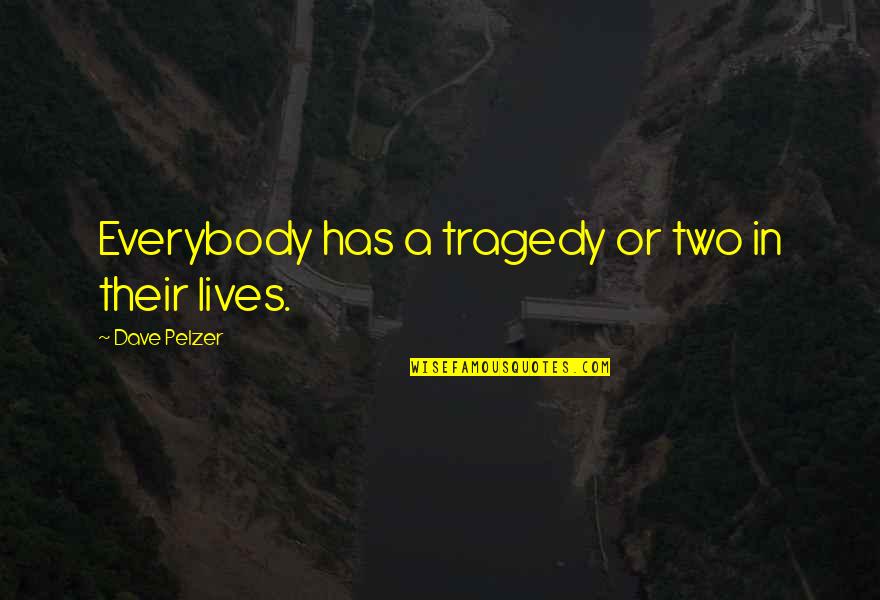Changing The World Tumblr Quotes By Dave Pelzer: Everybody has a tragedy or two in their