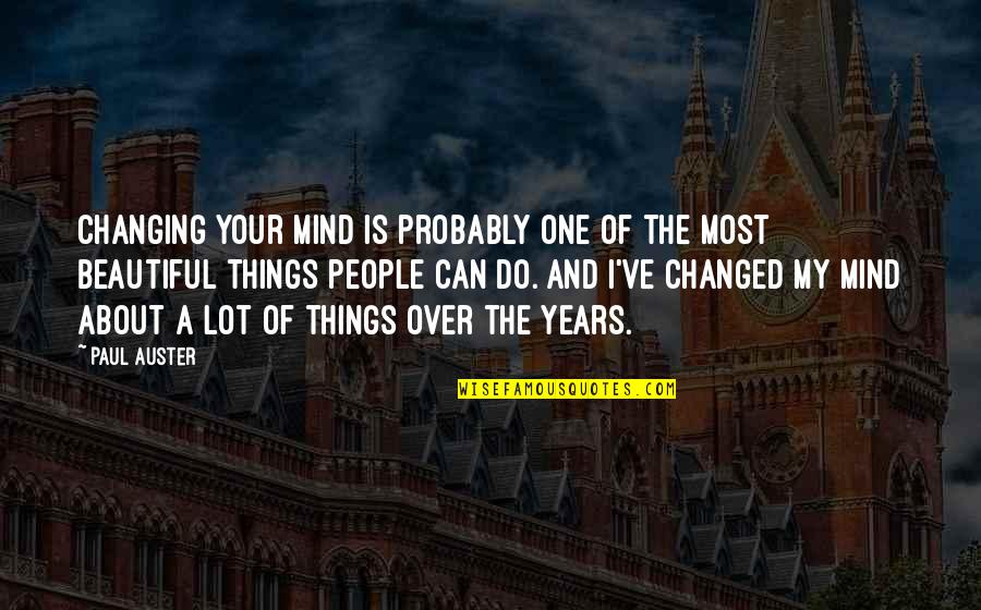 Changing Things Up Quotes By Paul Auster: Changing your mind is probably one of the