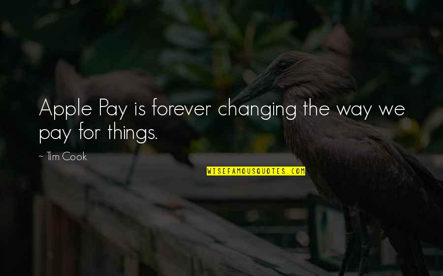 Changing Things Up Quotes By Tim Cook: Apple Pay is forever changing the way we