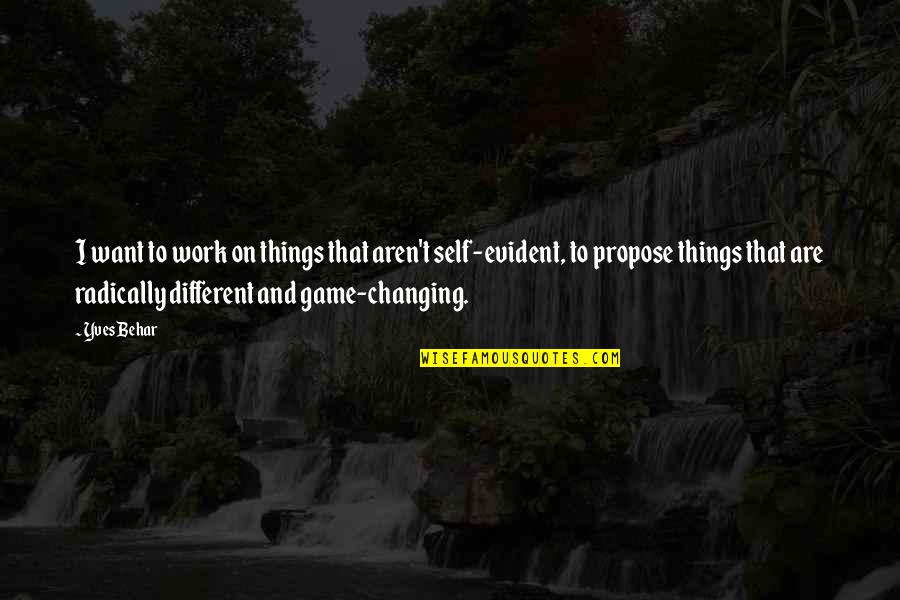 Changing Things Up Quotes By Yves Behar: I want to work on things that aren't