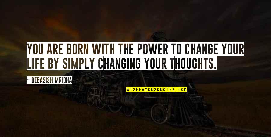 Changing Thoughts Quotes By Debasish Mridha: You are born with the power to change