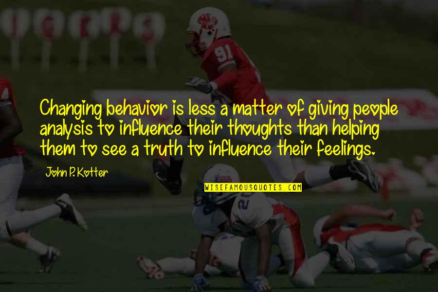 Changing Thoughts Quotes By John P. Kotter: Changing behavior is less a matter of giving