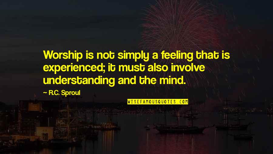 Changing Topic Quotes By R.C. Sproul: Worship is not simply a feeling that is Changing Topic Quotes By R.C. Sproul: Worship is not simply a feeling that is