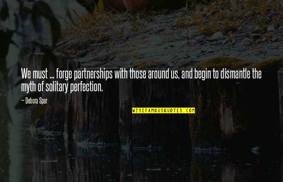 Changing Traditions Quotes By Debora Spar: We must ... forge partnerships with those around Changing Traditions Quotes By Debora Spar: We must ... forge partnerships with those around