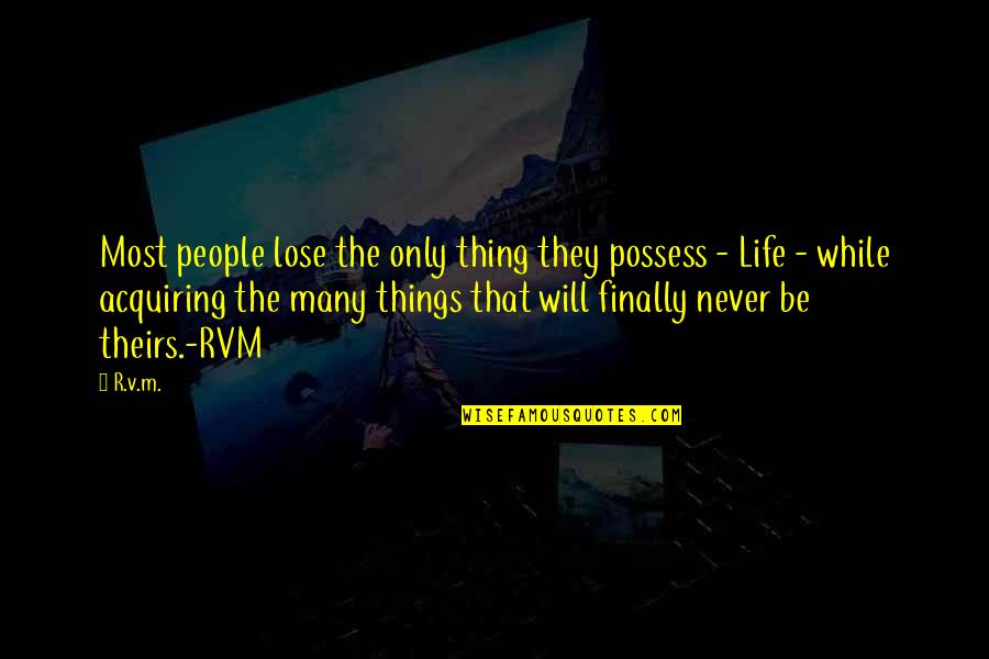 Changing Traditions Quotes By R.v.m.: Most people lose the only thing they possess Changing Traditions Quotes By R.v.m.: Most people lose the only thing they possess