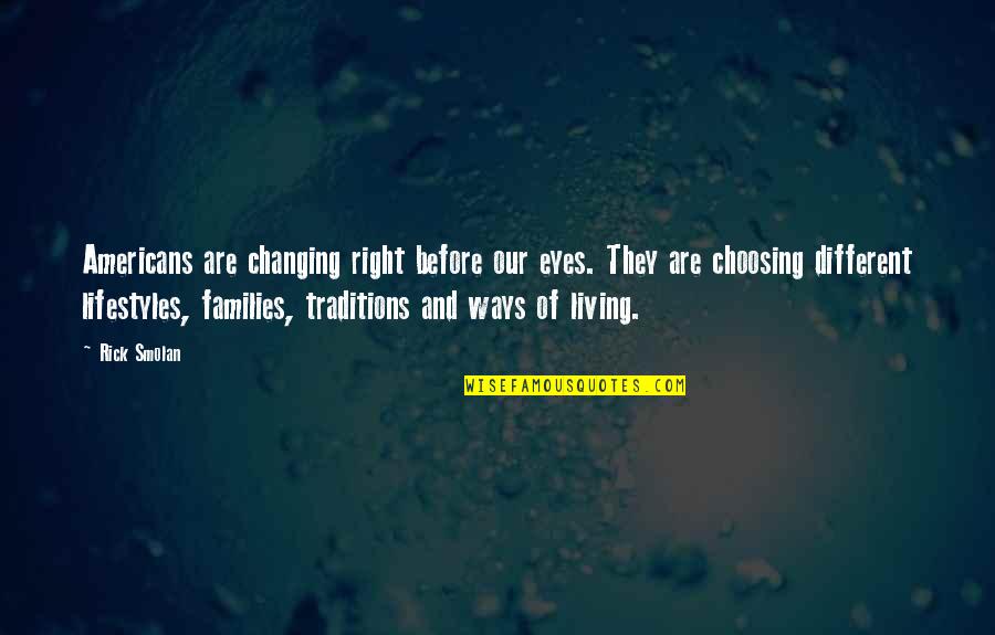Changing Traditions Quotes By Rick Smolan: Americans are changing right before our eyes. They Changing Traditions Quotes By Rick Smolan: Americans are changing right before our eyes. They