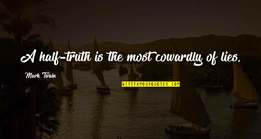 Changing Verb Tense In Quote Quotes By Mark Twain: A half-truth is the most cowardly of lies.