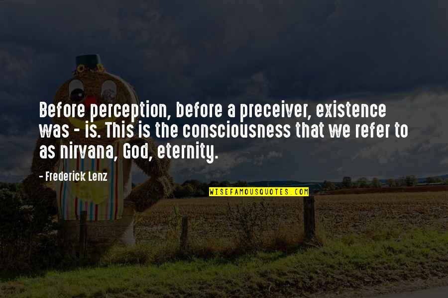 Changing Where You Live Quotes By Frederick Lenz: Before perception, before a preceiver, existence was -