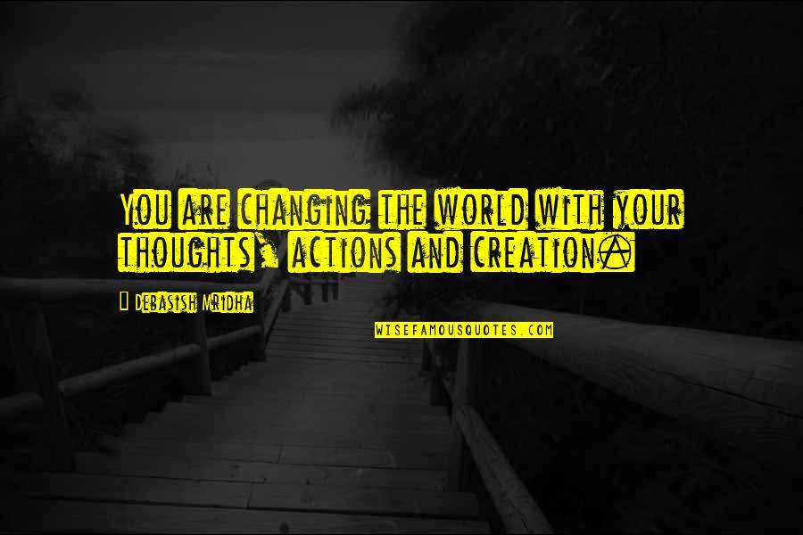 Changing World Quotes Quotes By Debasish Mridha: You are changing the world with your thoughts,