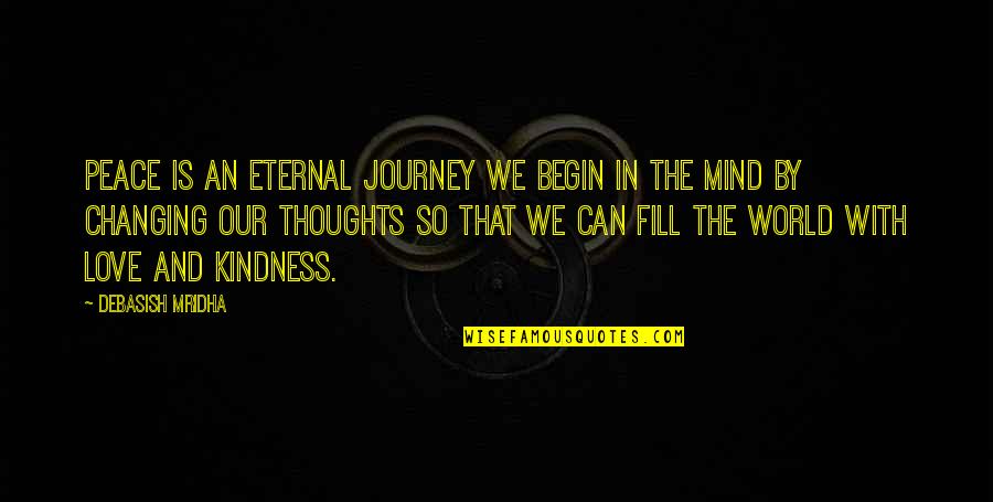 Changing World Quotes Quotes By Debasish Mridha: Peace is an eternal journey we begin in