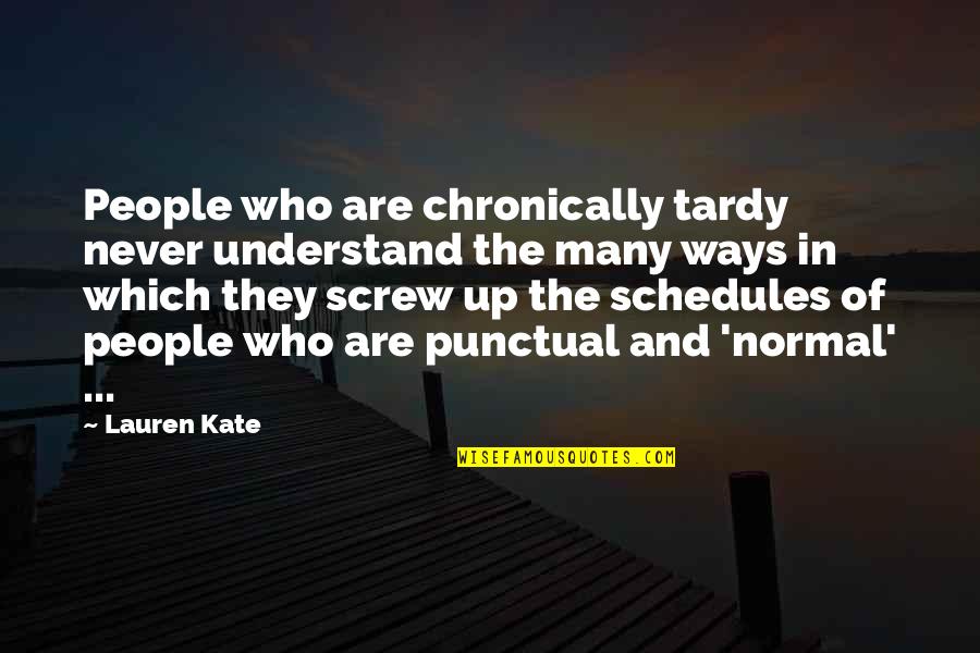 Changing World Quotes Quotes By Lauren Kate: People who are chronically tardy never understand the