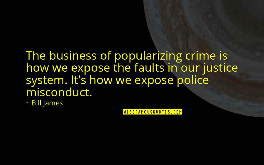 Changing Your Behavior Quotes By Bill James: The business of popularizing crime is how we