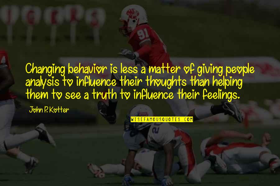 Changing Your Behavior Quotes By John P. Kotter: Changing behavior is less a matter of giving