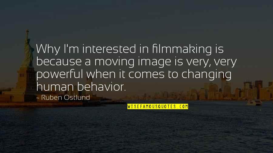 Changing Your Behavior Quotes By Ruben Ostlund: Why I'm interested in filmmaking is because a Changing Your Behavior Quotes By Ruben Ostlund: Why I'm interested in filmmaking is because a