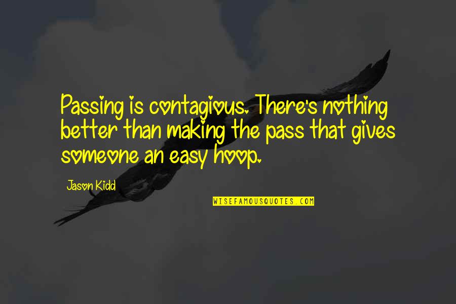 Changing Your Life And Friends Quotes By Jason Kidd: Passing is contagious. There's nothing better than making